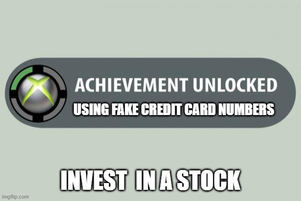 achievement unlocked | USING FAKE CREDIT CARD NUMBERS; INVEST  IN A STOCK | image tagged in achievement unlocked | made w/ Imgflip meme maker