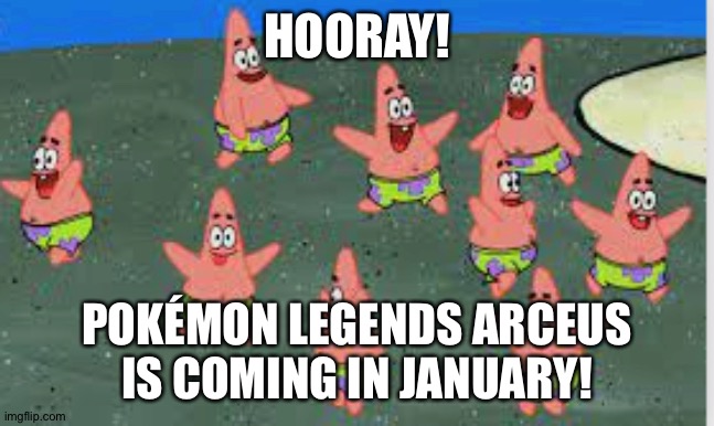 Oh yes! It's happening! | HOORAY! POKÉMON LEGENDS ARCEUS IS COMING IN JANUARY! | image tagged in mini patricks dancing,pokemon | made w/ Imgflip meme maker