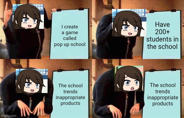 The pop up school is trending disgusting products! | I create a game called pop up school; Have 200+ students in the school; The school trends inappropriate products; The school trends inappropriate products | image tagged in memes,gru's plan,pop up school,disgusting | made w/ Imgflip meme maker