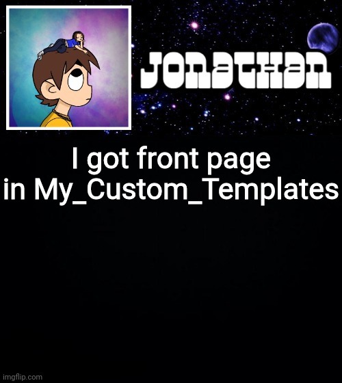 Jonathan vs The World Template | I got front page in My_Custom_Templates | image tagged in jonathan vs the world template | made w/ Imgflip meme maker