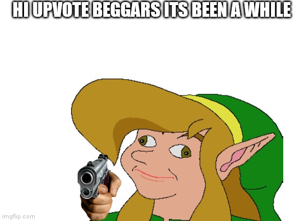 HI UPVOTE BEGGARS ITS BEEN A WHILE | image tagged in upvotes | made w/ Imgflip meme maker