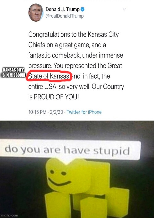 Congratulations to the wrong team | KANSAS CITY IS IN MISSOURI | image tagged in donald trump,kansas city chiefs,funny | made w/ Imgflip meme maker