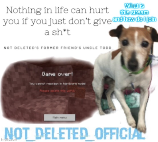 I've heard of it from friend's but never actually looked at it before. | What is this stream and how do I join | image tagged in not-deleted_official s announcement template | made w/ Imgflip meme maker