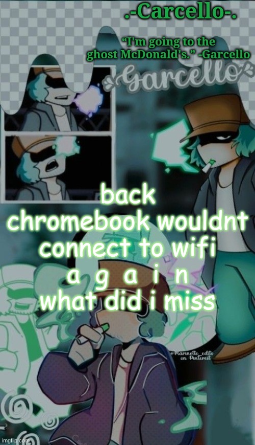 ' | back
chromebook wouldnt connect to wifi
a  g  a  i  n
what did i miss | made w/ Imgflip meme maker