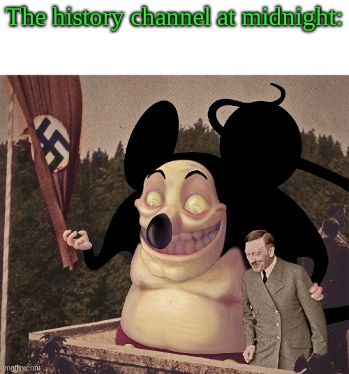 The history channel at midnight: | image tagged in evil,weird stuff | made w/ Imgflip meme maker