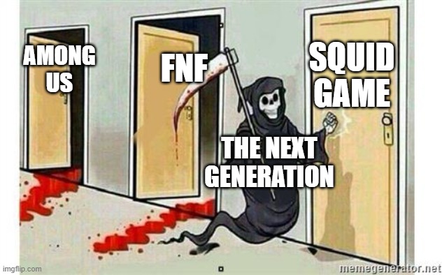 hmmmmmmmmmmmmm | SQUID GAME; FNF; AMONG US; THE NEXT GENERATION | image tagged in grim reaper knocking door | made w/ Imgflip meme maker