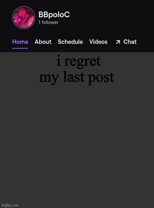 Twitch template | i regret my last post | image tagged in twitch template | made w/ Imgflip meme maker