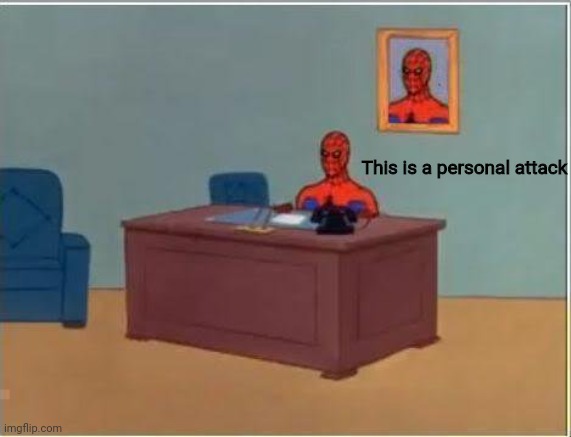 Spiderman Computer Desk Meme | This is a personal attack | image tagged in memes,spiderman computer desk,spiderman | made w/ Imgflip meme maker