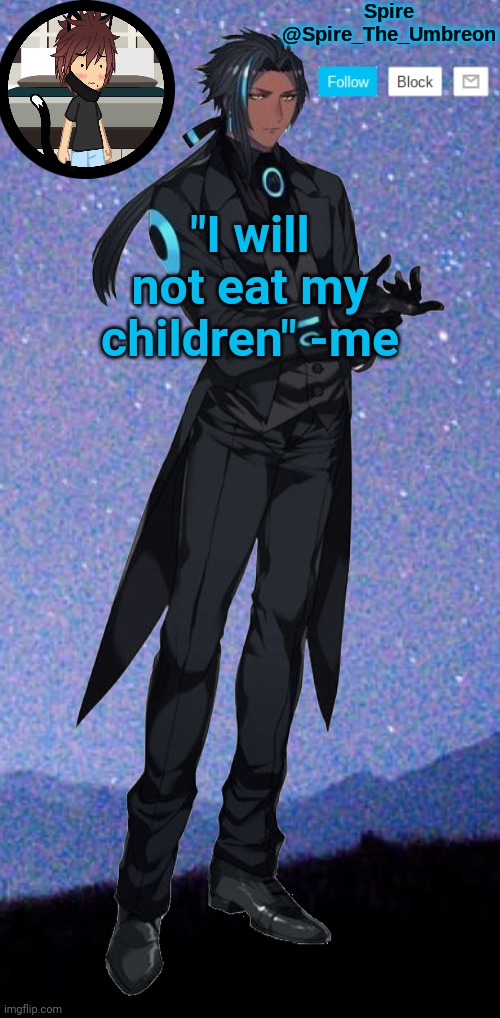 Spire announcement template | "I will not eat my children" -me | image tagged in spire announcement template | made w/ Imgflip meme maker