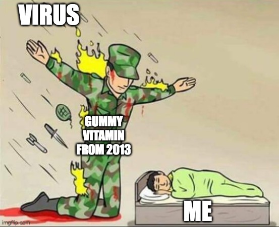 Soldier protecting sleeping child | VIRUS GUMMY VITAMIN FROM 2013 ME | image tagged in soldier protecting sleeping child | made w/ Imgflip meme maker