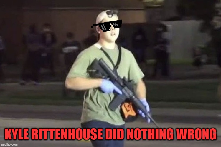 Kyle Rittenhouse | KYLE RITTENHOUSE DID NOTHING WRONG | image tagged in kyle rittenhouse | made w/ Imgflip meme maker