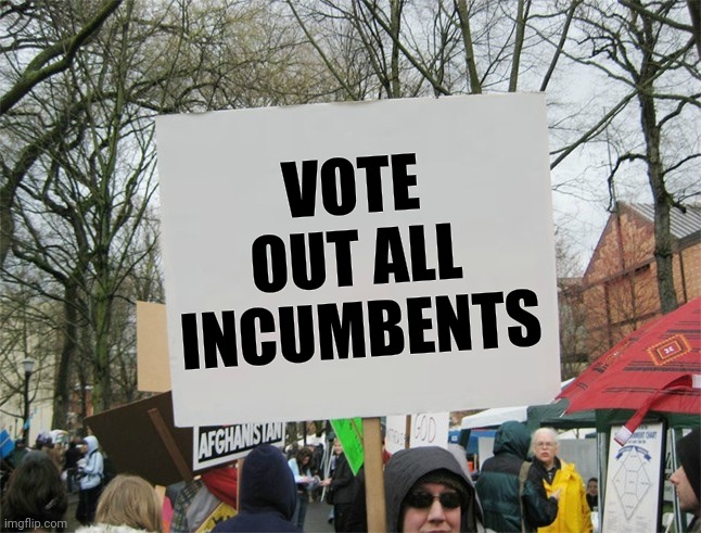 Blank protest sign | VOTE OUT ALL INCUMBENTS | image tagged in blank protest sign | made w/ Imgflip meme maker