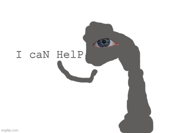 Blank White Template | I caN HelP | image tagged in blank white template | made w/ Imgflip meme maker