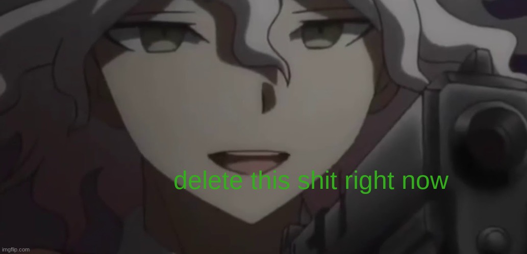 delete this shit right now | made w/ Imgflip meme maker
