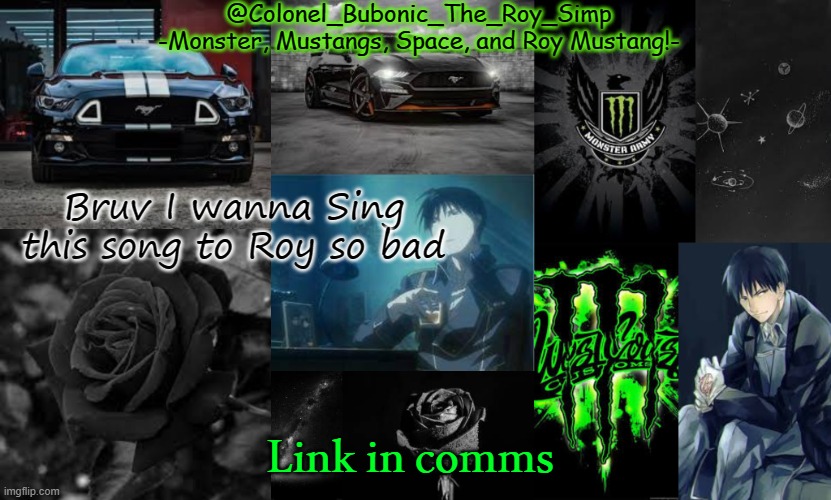 Monster, Mustangs, Space, and Roy Mustang oh my! | Bruv I wanna Sing this song to Roy so bad; Link in comms | image tagged in monster mustangs space and roy mustang oh my | made w/ Imgflip meme maker