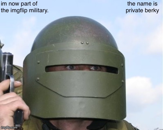 private berky - new recruit |  im now part of the imgflip military. the name is private berky | image tagged in i don't know who i am | made w/ Imgflip meme maker