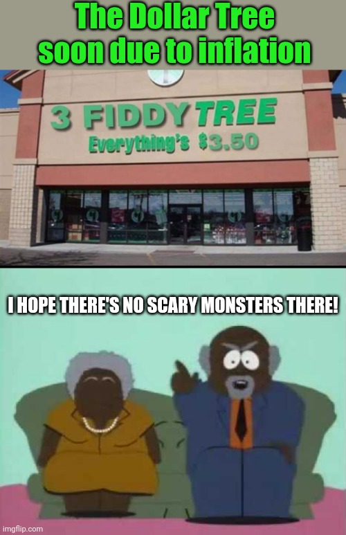 Tree Fiddy Ciddy | The Dollar Tree soon due to inflation; I HOPE THERE'S NO SCARY MONSTERS THERE! | image tagged in tree fiddy,dollar tree,south park,inflation,funny memes | made w/ Imgflip meme maker