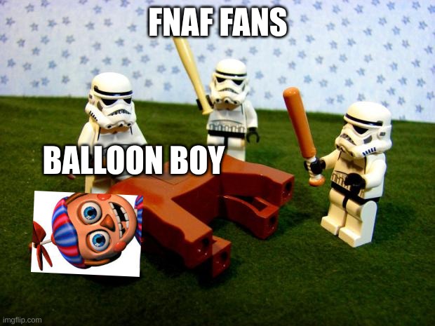 Beating a dead horse | FNAF FANS BALLOON BOY | image tagged in beating a dead horse | made w/ Imgflip meme maker