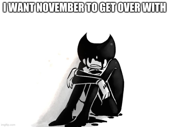 I WANT NOVEMBER TO GET OVER WITH | made w/ Imgflip meme maker