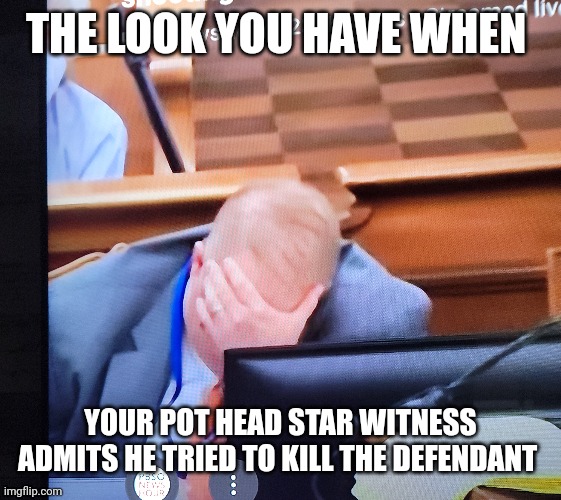 Prosecution implodes | THE LOOK YOU HAVE WHEN; YOUR POT HEAD STAR WITNESS ADMITS HE TRIED TO KILL THE DEFENDANT | image tagged in messed up,oops,shit,oh shit | made w/ Imgflip meme maker