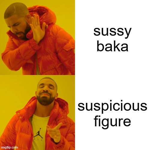 Drake Hotline Bling | sussy baka; suspicious figure | image tagged in memes,drake hotline bling,among us | made w/ Imgflip meme maker