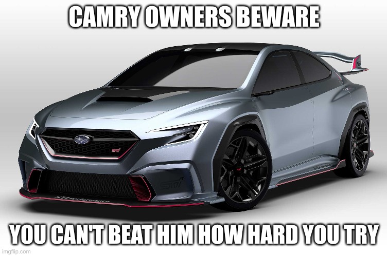 CAMRY OWNERS BEWARE; YOU CAN'T BEAT HIM HOW HARD YOU TRY | made w/ Imgflip meme maker