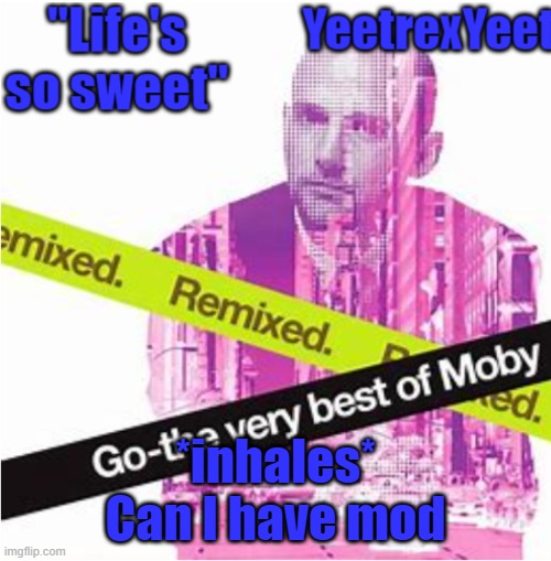 Moby 3.0 | *inhales*
Can I have mod | image tagged in moby 3 0 | made w/ Imgflip meme maker