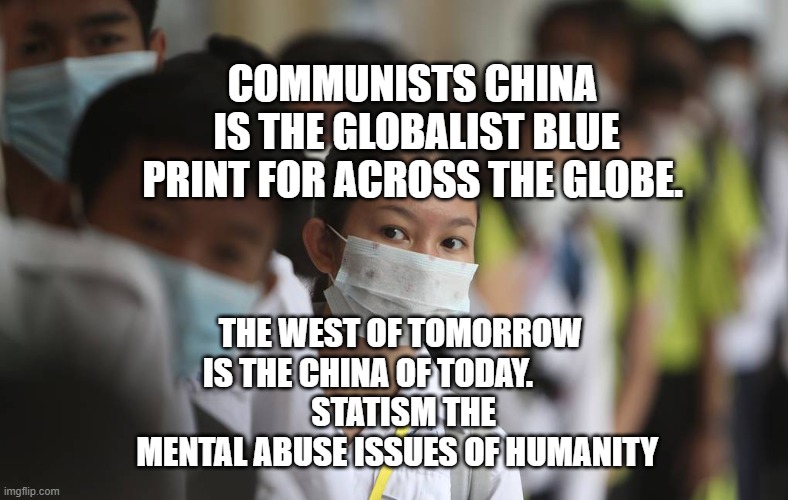PRAY FOR CHINA | COMMUNISTS CHINA  IS THE GLOBALIST BLUE PRINT FOR ACROSS THE GLOBE. THE WEST OF TOMORROW IS THE CHINA OF TODAY.          
 STATISM THE MENTAL ABUSE ISSUES OF HUMANITY | image tagged in pray for china | made w/ Imgflip meme maker