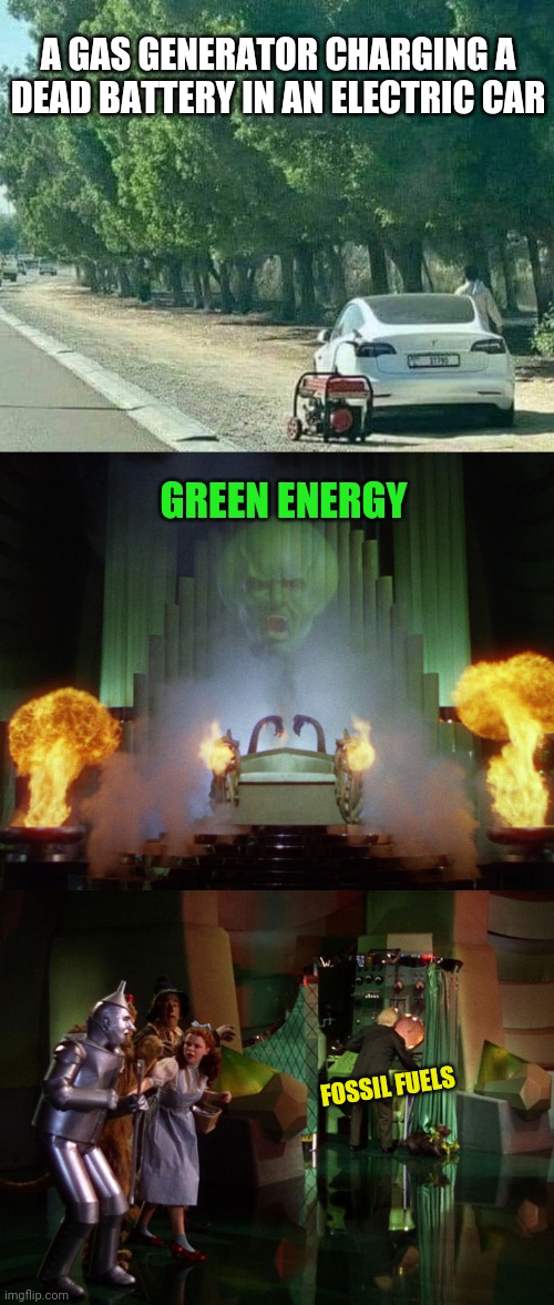Behind the curtain | A GAS GENERATOR CHARGING A DEAD BATTERY IN AN ELECTRIC CAR; GREEN ENERGY; FOSSIL FUELS | image tagged in wizard of oz,the man behind the curtain,electric cars,green energy,fossil fuel | made w/ Imgflip meme maker