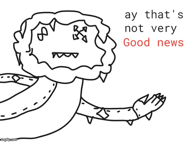 Not Very Good News | image tagged in not very good news | made w/ Imgflip meme maker