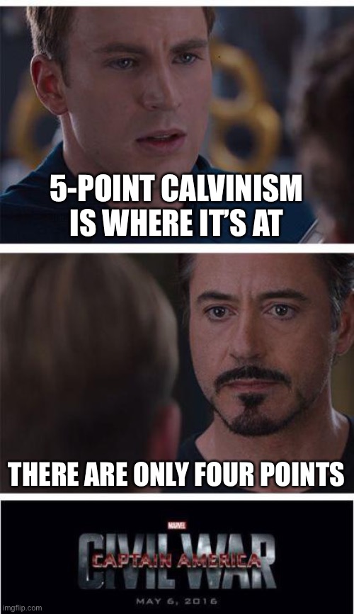 Marvel Civil War 1 Meme | 5-POINT CALVINISM IS WHERE IT’S AT; THERE ARE ONLY FOUR POINTS | image tagged in memes,marvel civil war 1 | made w/ Imgflip meme maker