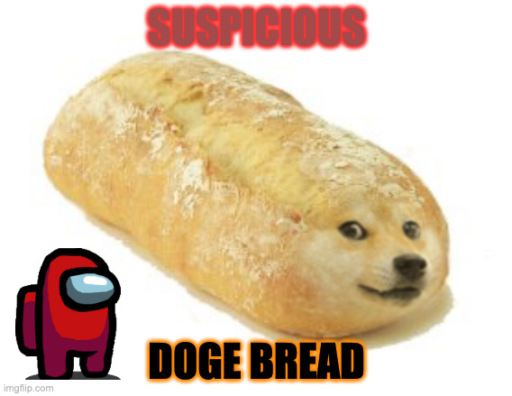 Sussy Breb | SUSPICIOUS; DOGE BREAD | image tagged in breb doge | made w/ Imgflip meme maker