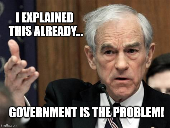 I explained this already | I EXPLAINED 
THIS ALREADY... GOVERNMENT IS THE PROBLEM! | image tagged in ron paul explain this shit,government is the problem,government | made w/ Imgflip meme maker