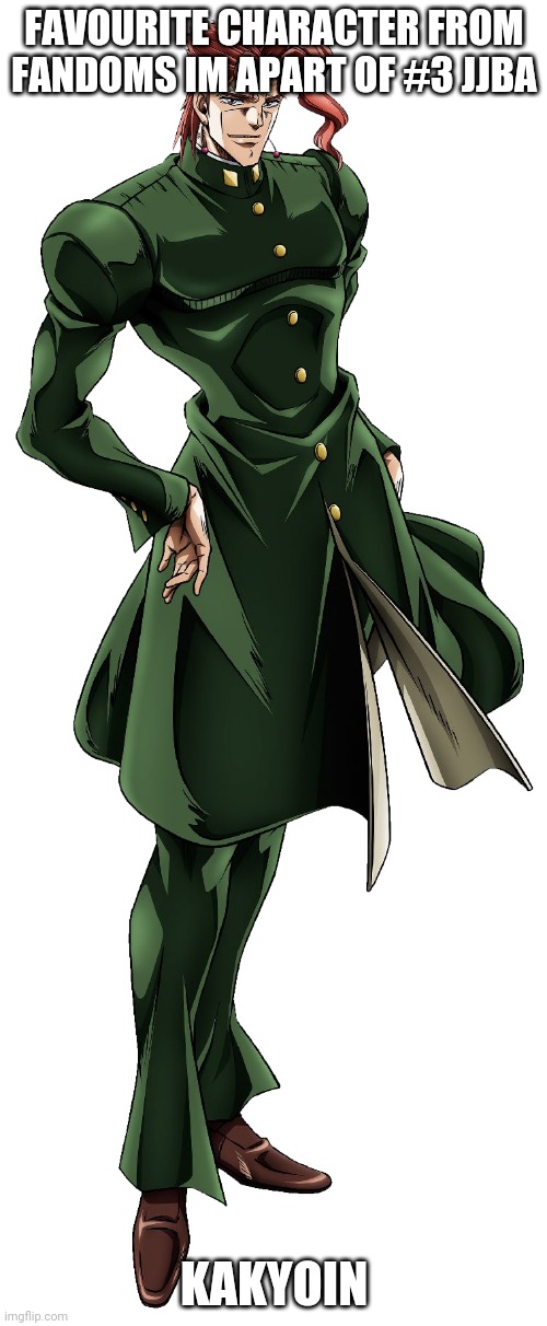 *4 | FAVOURITE CHARACTER FROM FANDOMS IM APART OF #3 JJBA; KAKYOIN | made w/ Imgflip meme maker
