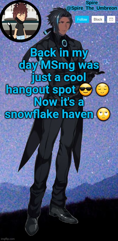 Spire announcement template | Back in my day MSmg was just a cool hangout spot 😎 😌 
Now it's a snowflake haven 🙄 | image tagged in spire announcement template | made w/ Imgflip meme maker