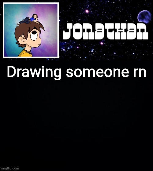 Jonathan vs The World Template | Drawing someone rn | image tagged in jonathan vs the world template | made w/ Imgflip meme maker