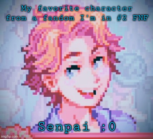 Just in case it wasn't obvious | My favorite character from a fandom I'm in #2 FNF; Senpai :0 | image tagged in ebik pixel man edit thanks me you're welcome me | made w/ Imgflip meme maker