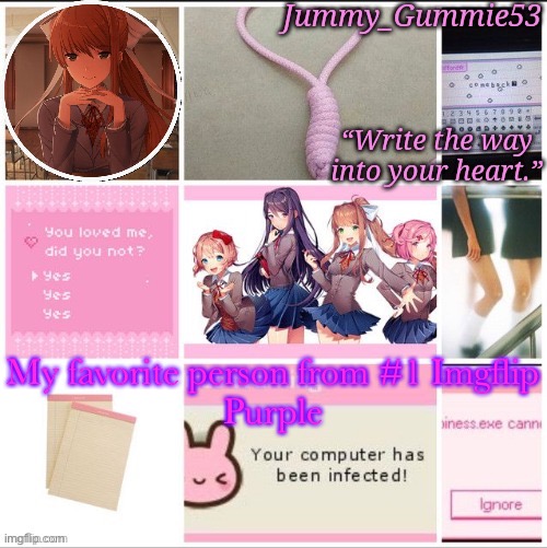 Jummy’s DDLC temp! Thx Sayori | My favorite person from #1 Imgflip
Purple | image tagged in jummy s ddlc temp thx sayori | made w/ Imgflip meme maker