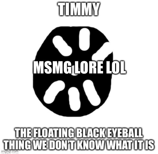Msmg lore | MSMG LORE LOL | made w/ Imgflip meme maker