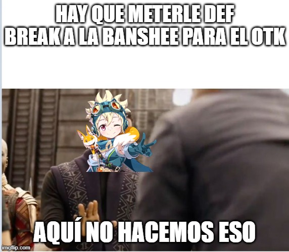 Leo trolleando | HAY QUE METERLE DEF BREAK A LA BANSHEE PARA EL OTK; AQUÍ NO HACEMOS ESO | image tagged in epic seven | made w/ Imgflip meme maker