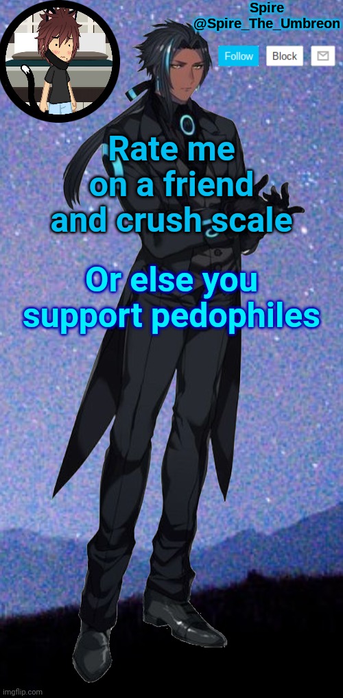 Spire announcement template | Rate me on a friend and crush scale; Or else you support pedophiles | image tagged in spire announcement template | made w/ Imgflip meme maker