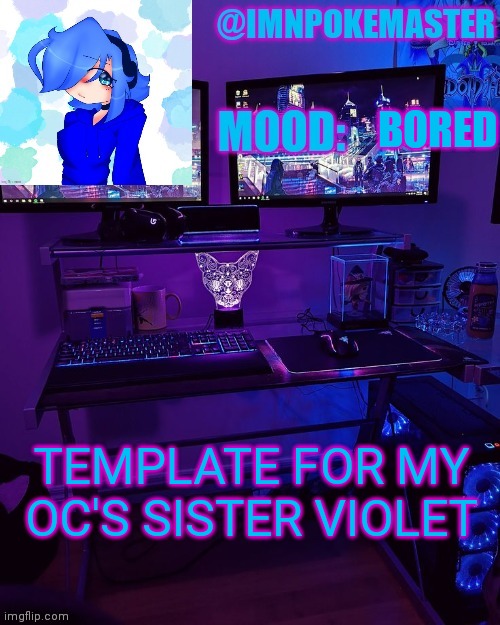 I don't have a sis irl | BORED; TEMPLATE FOR MY OC'S SISTER VIOLET | made w/ Imgflip meme maker