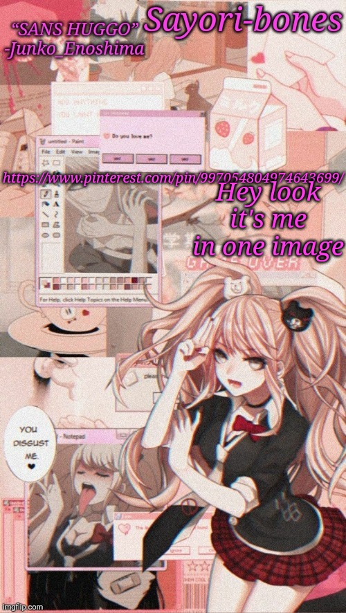 https://www.pinterest.com/pin/997054804974643699/ | Hey look it's me in one image; https://www.pinterest.com/pin/997054804974643699/ | image tagged in junko temp because i miss junko_enoshima | made w/ Imgflip meme maker