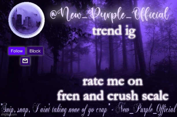 Purple's Announcement | trend ig; rate me on fren and crush scale | image tagged in purple's announcement | made w/ Imgflip meme maker
