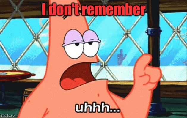 I don't remember | made w/ Imgflip meme maker
