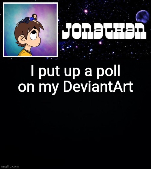 Jonathan vs The World Template | I put up a poll on my DeviantArt | image tagged in jonathan vs the world template | made w/ Imgflip meme maker