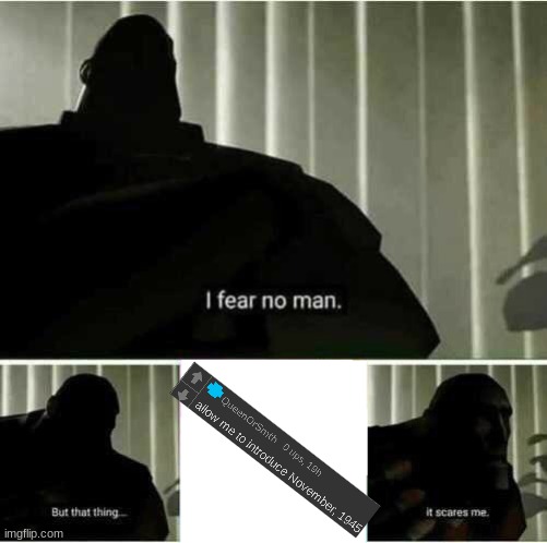 I fear no man | image tagged in i fear no man | made w/ Imgflip meme maker