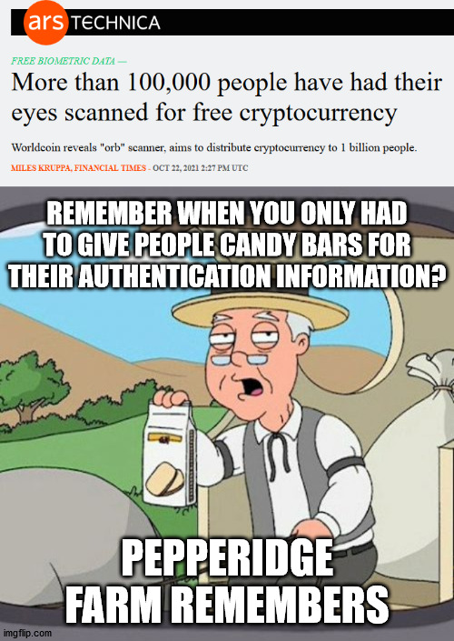 REMEMBER WHEN YOU ONLY HAD TO GIVE PEOPLE CANDY BARS FOR THEIR AUTHENTICATION INFORMATION? PEPPERIDGE FARM REMEMBERS | image tagged in memes,pepperidge farm remembers | made w/ Imgflip meme maker