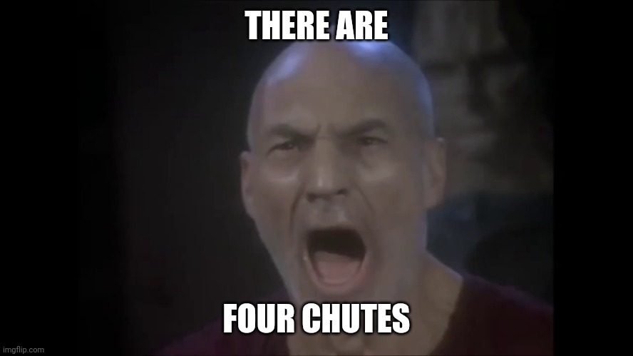 There are four lights | THERE ARE; FOUR CHUTES | image tagged in there are four lights | made w/ Imgflip meme maker
