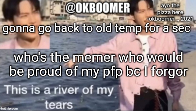 E | gonna go back to old temp for a sec; who's the memer who would be proud of my pfp bc I forgor | image tagged in e | made w/ Imgflip meme maker